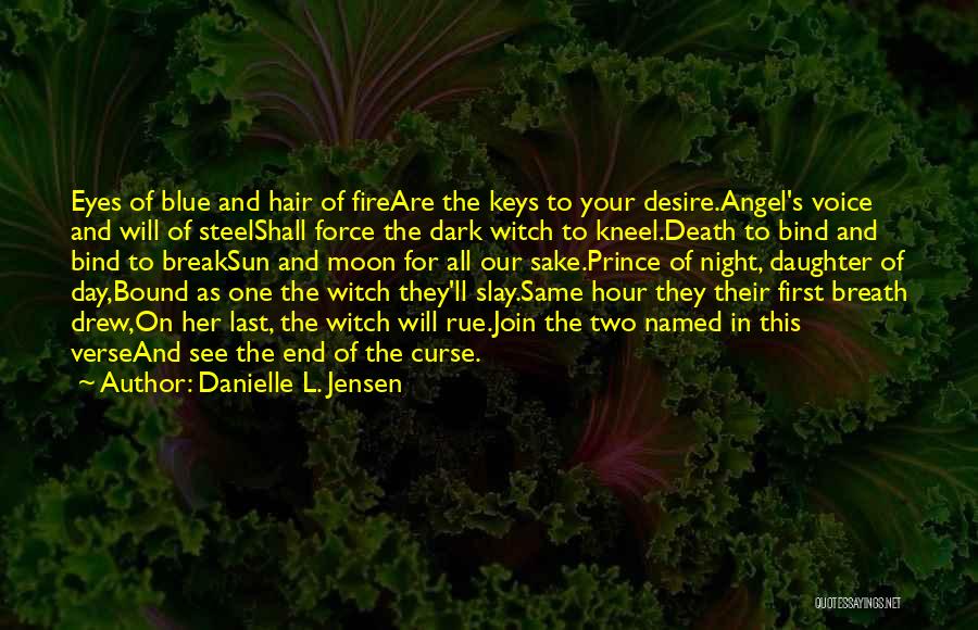 Danielle L. Jensen Quotes: Eyes Of Blue And Hair Of Fireare The Keys To Your Desire.angel's Voice And Will Of Steelshall Force The Dark