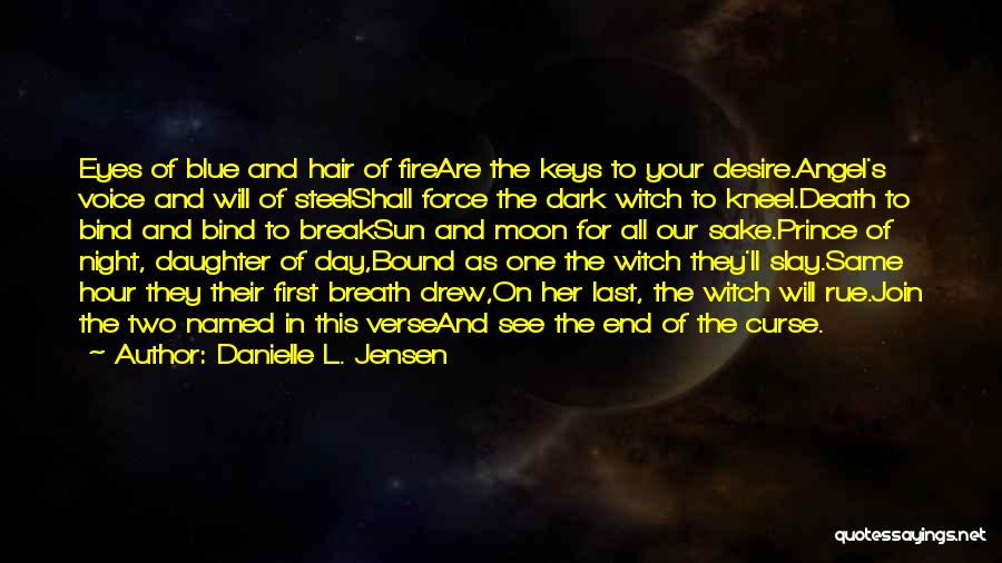 Danielle L. Jensen Quotes: Eyes Of Blue And Hair Of Fireare The Keys To Your Desire.angel's Voice And Will Of Steelshall Force The Dark