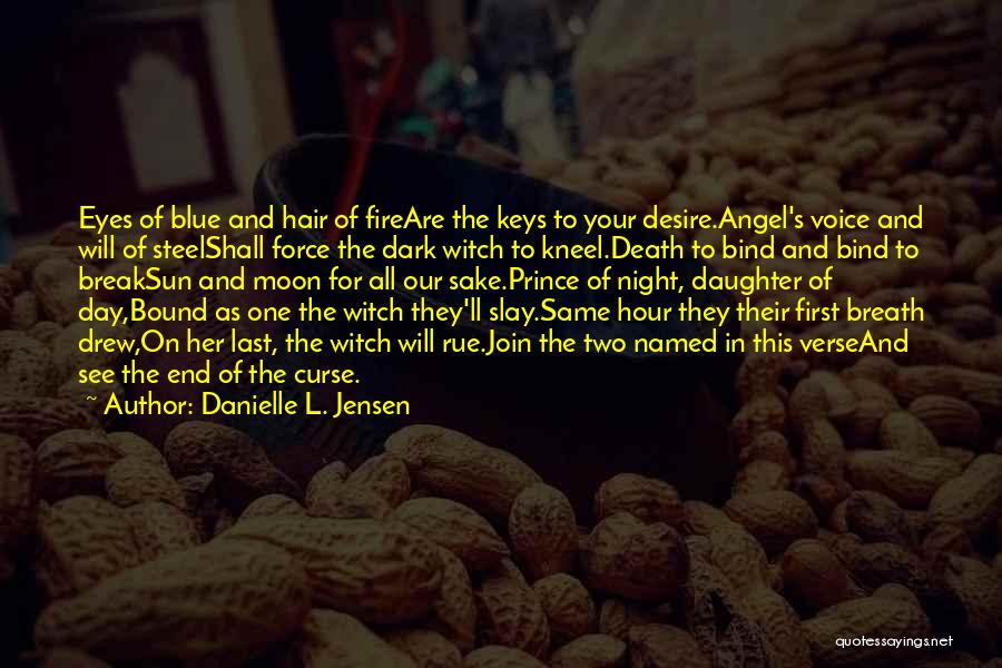 Danielle L. Jensen Quotes: Eyes Of Blue And Hair Of Fireare The Keys To Your Desire.angel's Voice And Will Of Steelshall Force The Dark