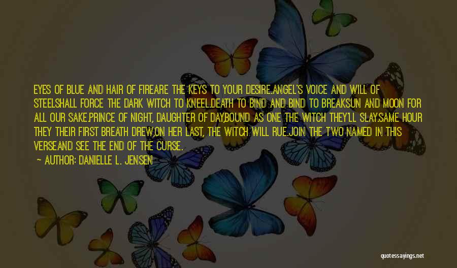 Danielle L. Jensen Quotes: Eyes Of Blue And Hair Of Fireare The Keys To Your Desire.angel's Voice And Will Of Steelshall Force The Dark
