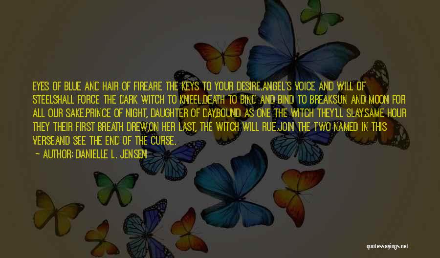 Danielle L. Jensen Quotes: Eyes Of Blue And Hair Of Fireare The Keys To Your Desire.angel's Voice And Will Of Steelshall Force The Dark