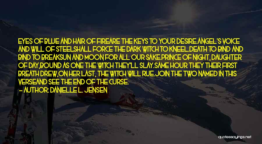 Danielle L. Jensen Quotes: Eyes Of Blue And Hair Of Fireare The Keys To Your Desire.angel's Voice And Will Of Steelshall Force The Dark