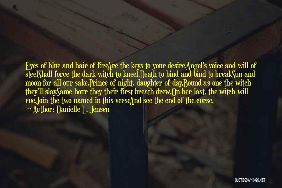 Danielle L. Jensen Quotes: Eyes Of Blue And Hair Of Fireare The Keys To Your Desire.angel's Voice And Will Of Steelshall Force The Dark