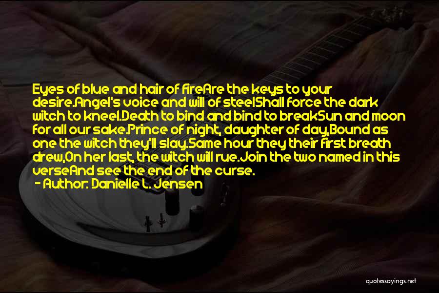 Danielle L. Jensen Quotes: Eyes Of Blue And Hair Of Fireare The Keys To Your Desire.angel's Voice And Will Of Steelshall Force The Dark