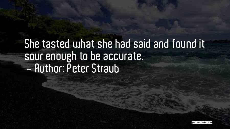 Peter Straub Quotes: She Tasted What She Had Said And Found It Sour Enough To Be Accurate.