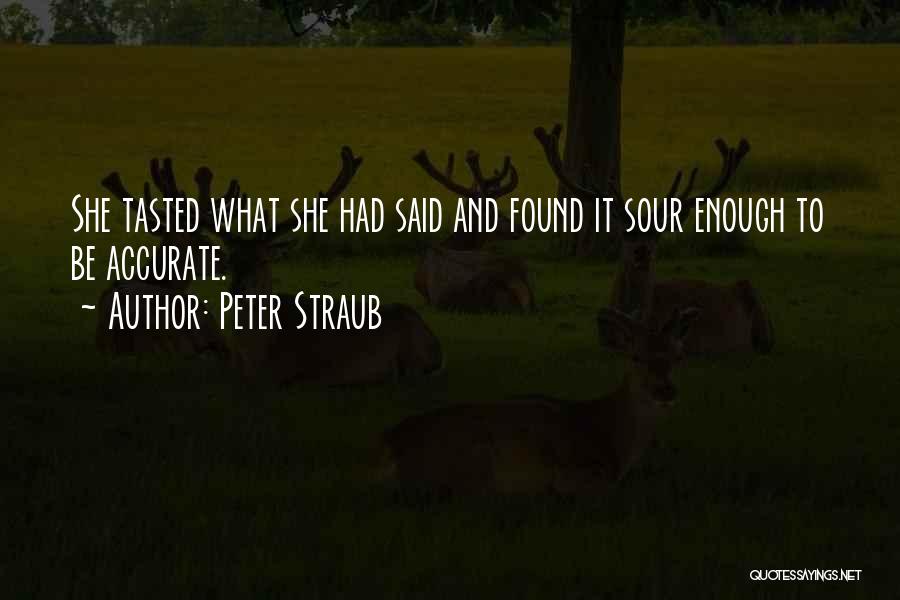 Peter Straub Quotes: She Tasted What She Had Said And Found It Sour Enough To Be Accurate.