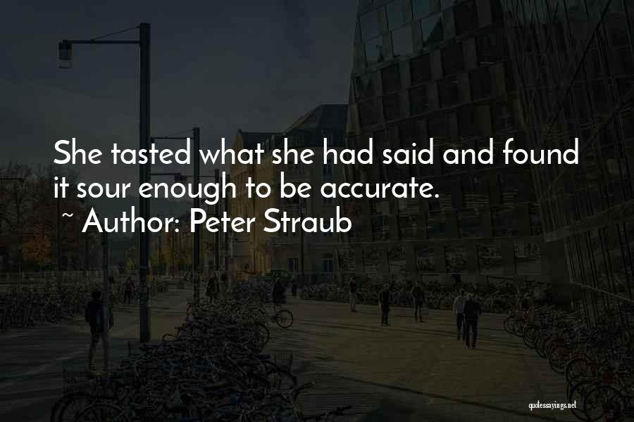 Peter Straub Quotes: She Tasted What She Had Said And Found It Sour Enough To Be Accurate.