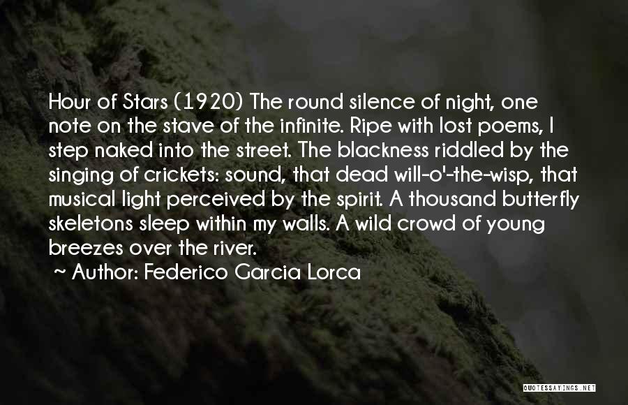 Federico Garcia Lorca Quotes: Hour Of Stars (1920) The Round Silence Of Night, One Note On The Stave Of The Infinite. Ripe With Lost