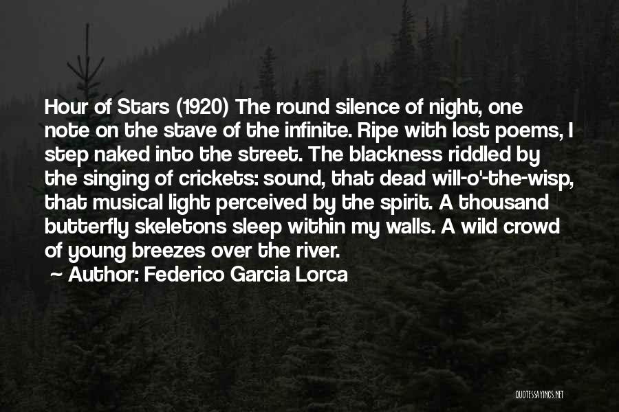 Federico Garcia Lorca Quotes: Hour Of Stars (1920) The Round Silence Of Night, One Note On The Stave Of The Infinite. Ripe With Lost