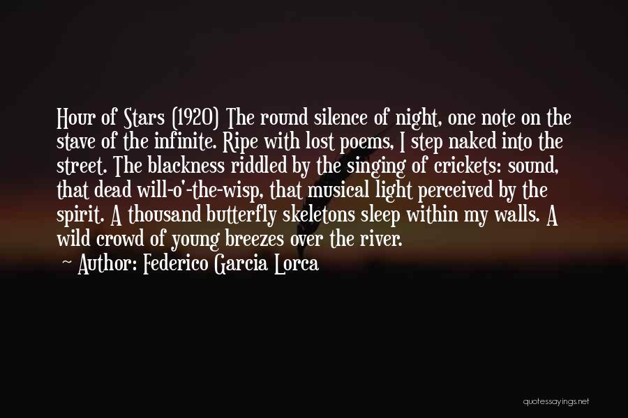 Federico Garcia Lorca Quotes: Hour Of Stars (1920) The Round Silence Of Night, One Note On The Stave Of The Infinite. Ripe With Lost