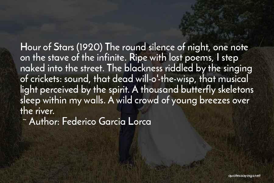 Federico Garcia Lorca Quotes: Hour Of Stars (1920) The Round Silence Of Night, One Note On The Stave Of The Infinite. Ripe With Lost