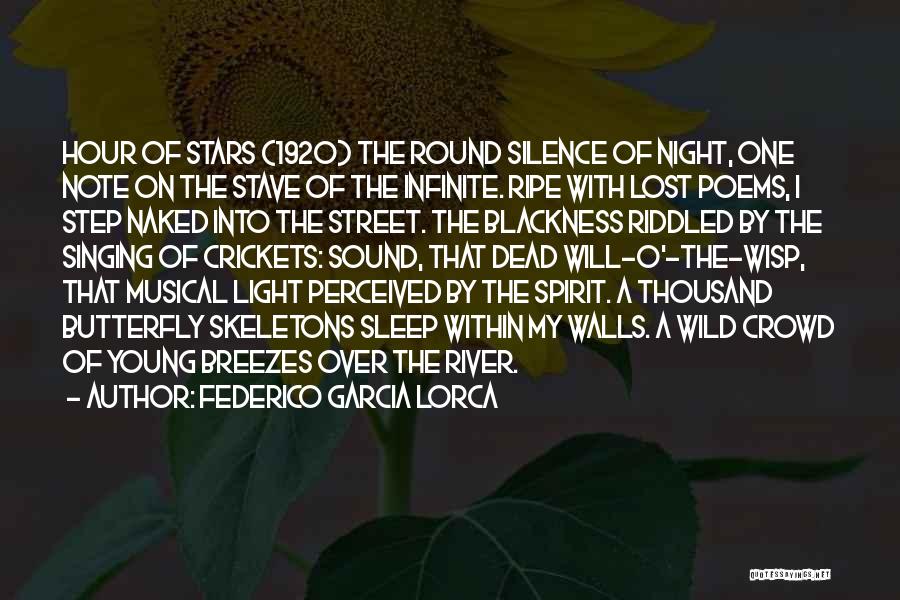 Federico Garcia Lorca Quotes: Hour Of Stars (1920) The Round Silence Of Night, One Note On The Stave Of The Infinite. Ripe With Lost