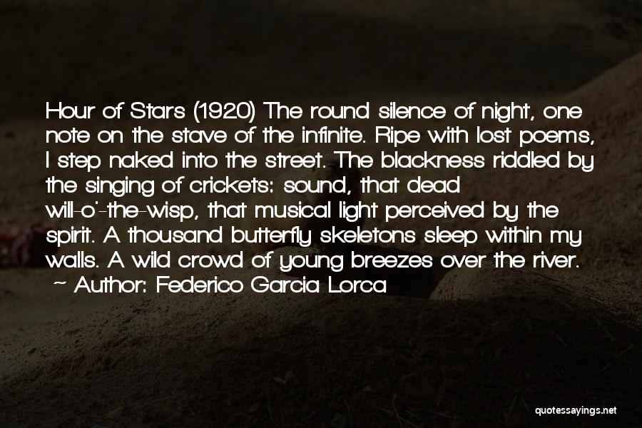 Federico Garcia Lorca Quotes: Hour Of Stars (1920) The Round Silence Of Night, One Note On The Stave Of The Infinite. Ripe With Lost