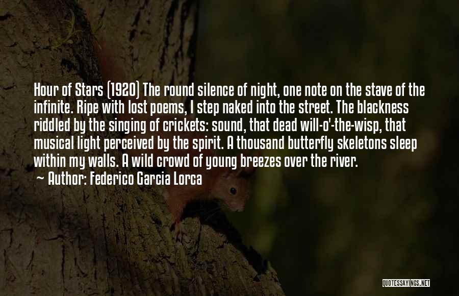 Federico Garcia Lorca Quotes: Hour Of Stars (1920) The Round Silence Of Night, One Note On The Stave Of The Infinite. Ripe With Lost