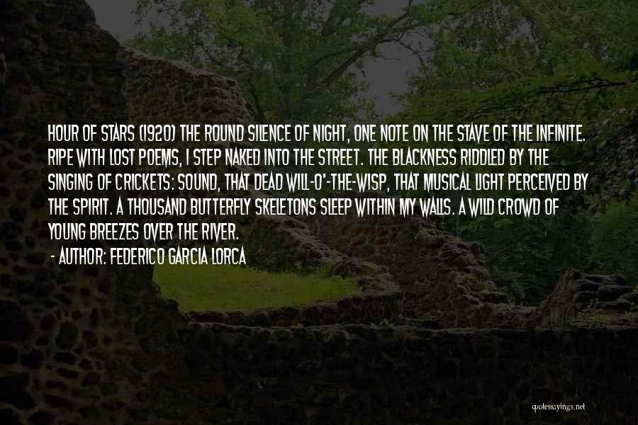 Federico Garcia Lorca Quotes: Hour Of Stars (1920) The Round Silence Of Night, One Note On The Stave Of The Infinite. Ripe With Lost