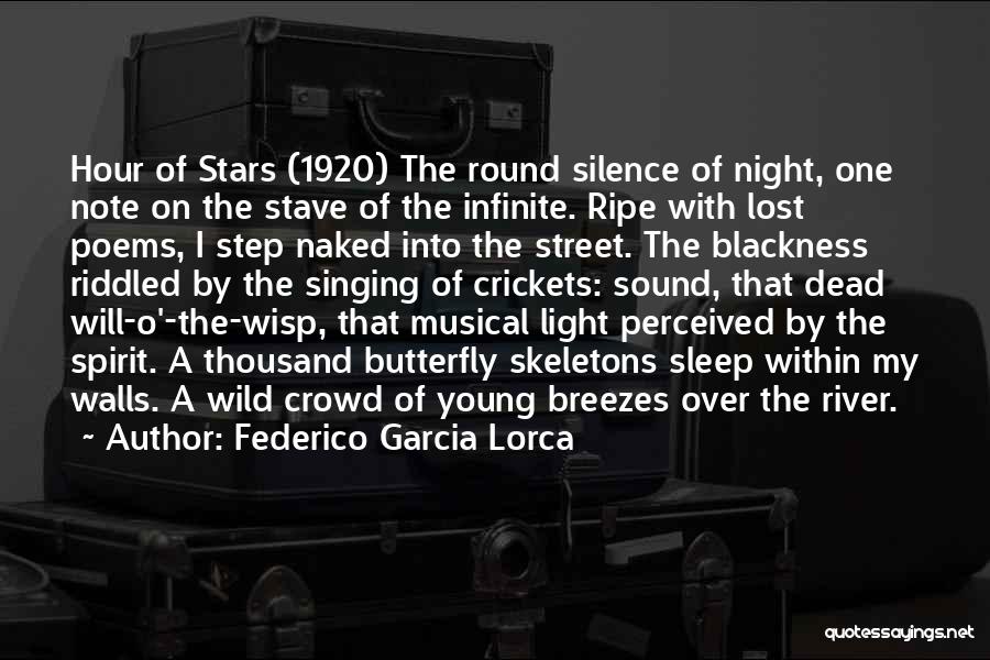 Federico Garcia Lorca Quotes: Hour Of Stars (1920) The Round Silence Of Night, One Note On The Stave Of The Infinite. Ripe With Lost