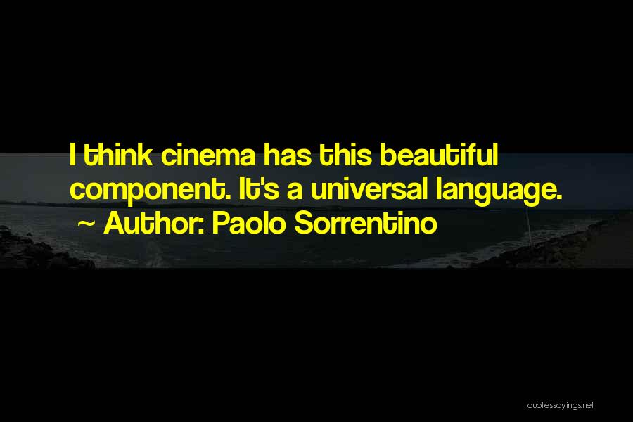 Paolo Sorrentino Quotes: I Think Cinema Has This Beautiful Component. It's A Universal Language.