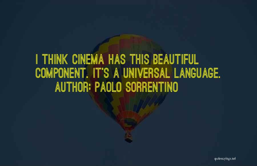 Paolo Sorrentino Quotes: I Think Cinema Has This Beautiful Component. It's A Universal Language.