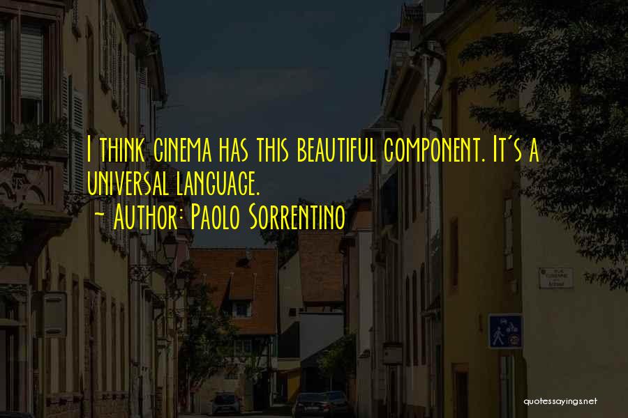 Paolo Sorrentino Quotes: I Think Cinema Has This Beautiful Component. It's A Universal Language.