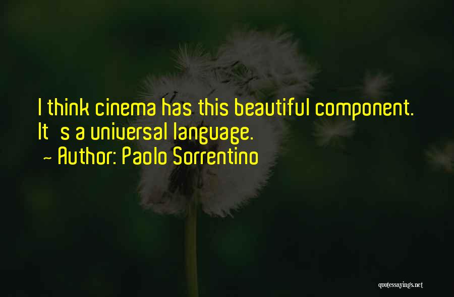 Paolo Sorrentino Quotes: I Think Cinema Has This Beautiful Component. It's A Universal Language.