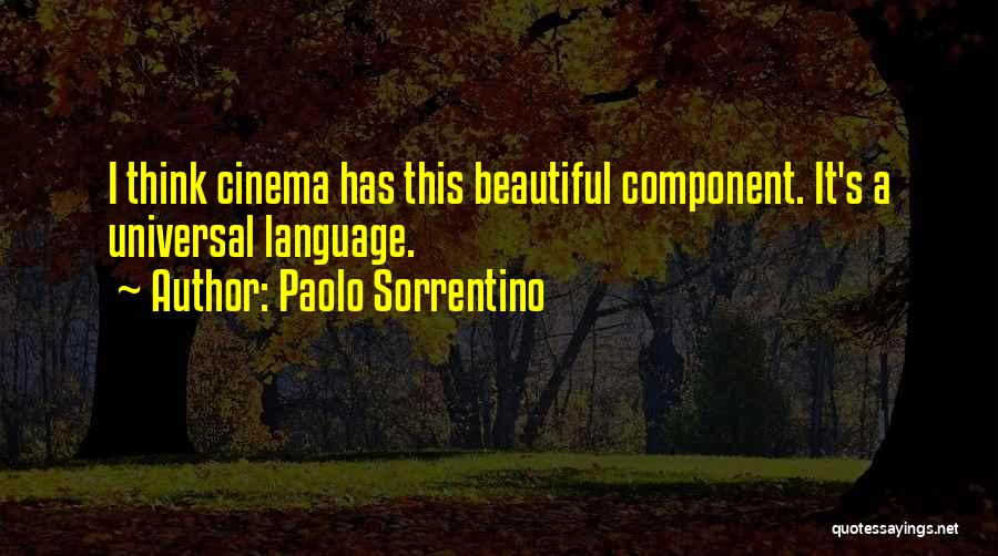 Paolo Sorrentino Quotes: I Think Cinema Has This Beautiful Component. It's A Universal Language.