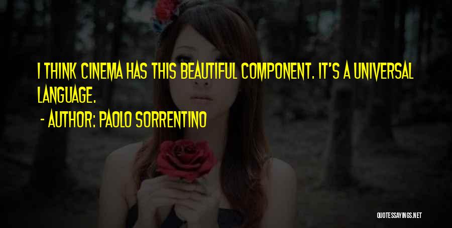 Paolo Sorrentino Quotes: I Think Cinema Has This Beautiful Component. It's A Universal Language.