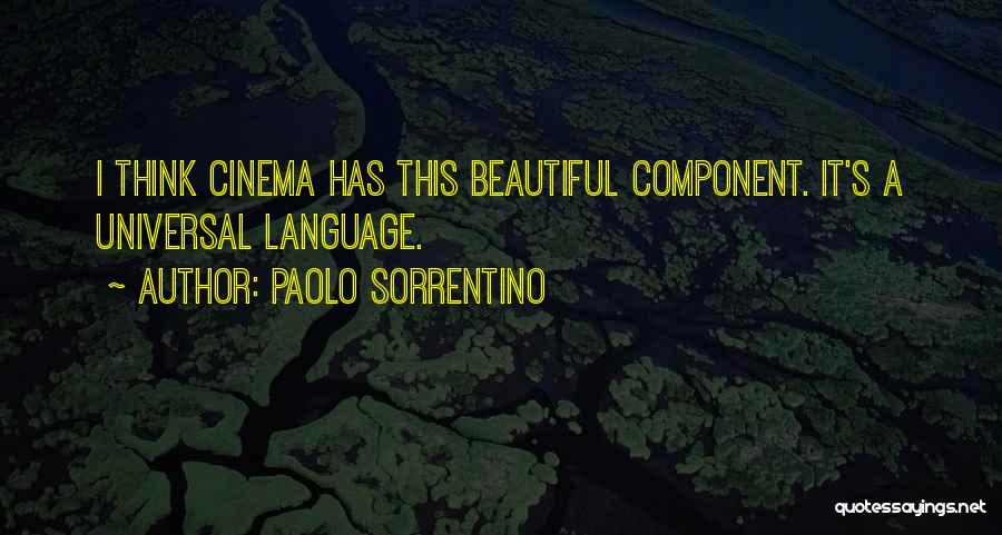 Paolo Sorrentino Quotes: I Think Cinema Has This Beautiful Component. It's A Universal Language.