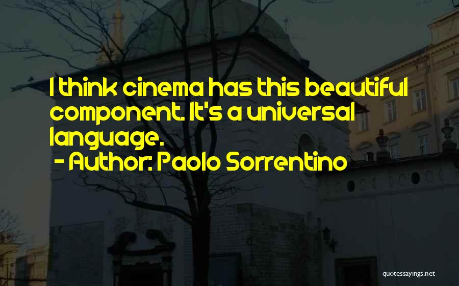 Paolo Sorrentino Quotes: I Think Cinema Has This Beautiful Component. It's A Universal Language.