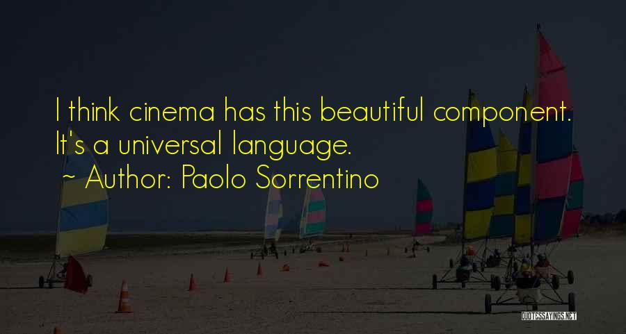 Paolo Sorrentino Quotes: I Think Cinema Has This Beautiful Component. It's A Universal Language.