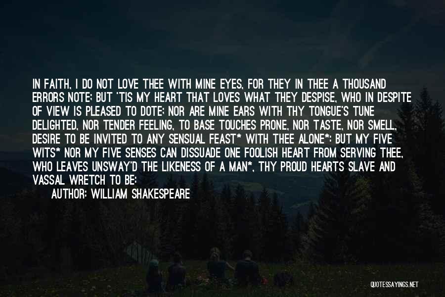 William Shakespeare Quotes: In Faith, I Do Not Love Thee With Mine Eyes, For They In Thee A Thousand Errors Note; But 'tis