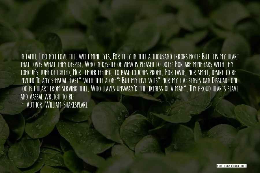 William Shakespeare Quotes: In Faith, I Do Not Love Thee With Mine Eyes, For They In Thee A Thousand Errors Note; But 'tis