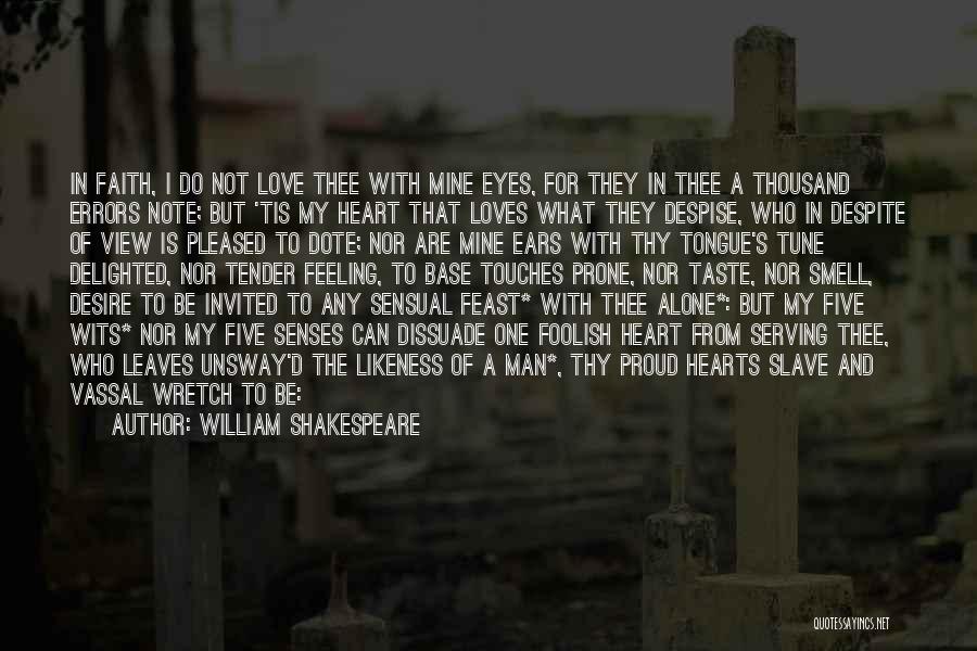 William Shakespeare Quotes: In Faith, I Do Not Love Thee With Mine Eyes, For They In Thee A Thousand Errors Note; But 'tis