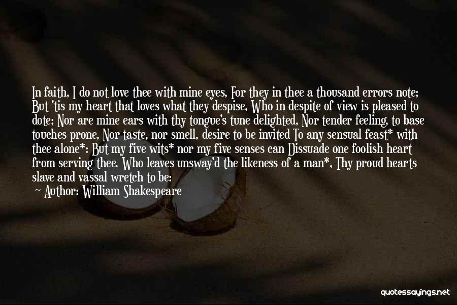 William Shakespeare Quotes: In Faith, I Do Not Love Thee With Mine Eyes, For They In Thee A Thousand Errors Note; But 'tis