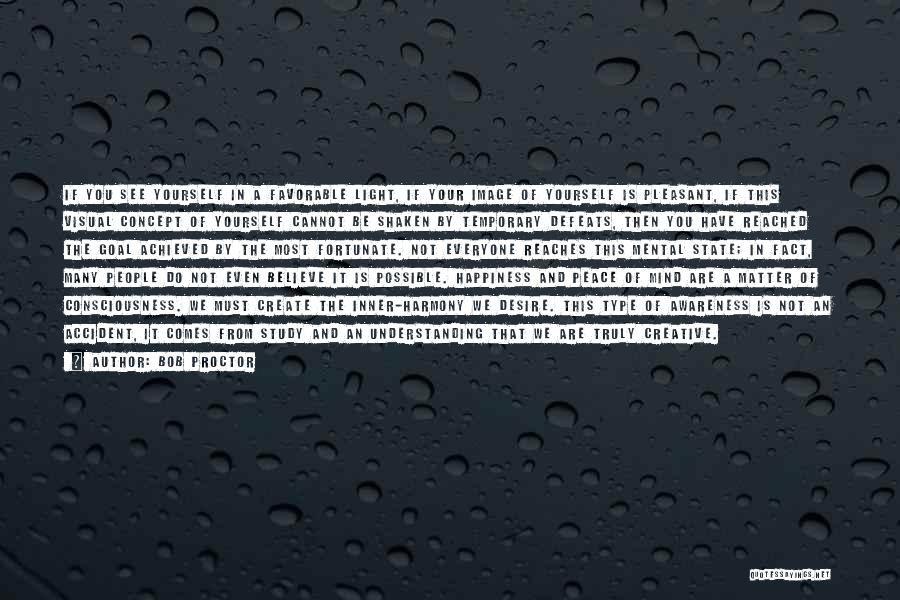 Bob Proctor Quotes: If You See Yourself In A Favorable Light, If Your Image Of Yourself Is Pleasant, If This Visual Concept Of