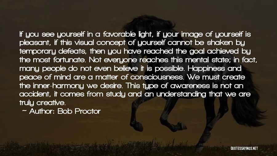 Bob Proctor Quotes: If You See Yourself In A Favorable Light, If Your Image Of Yourself Is Pleasant, If This Visual Concept Of