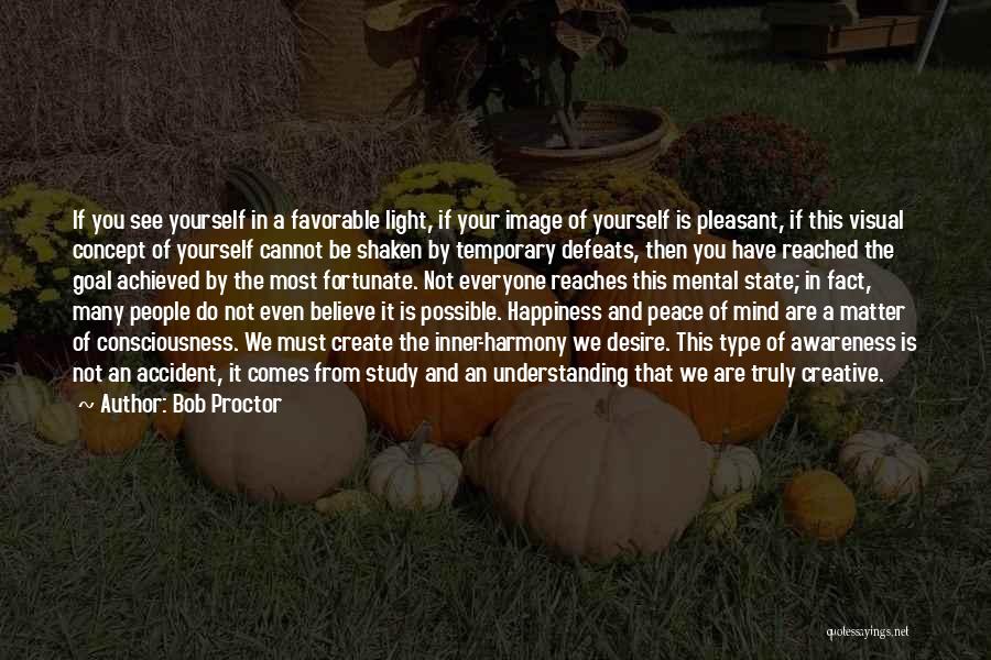 Bob Proctor Quotes: If You See Yourself In A Favorable Light, If Your Image Of Yourself Is Pleasant, If This Visual Concept Of