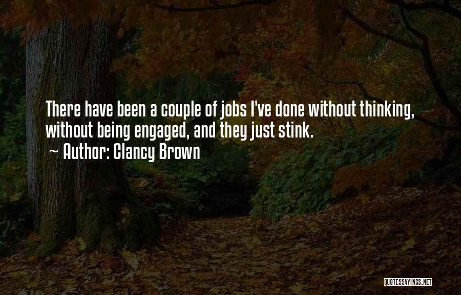 Clancy Brown Quotes: There Have Been A Couple Of Jobs I've Done Without Thinking, Without Being Engaged, And They Just Stink.
