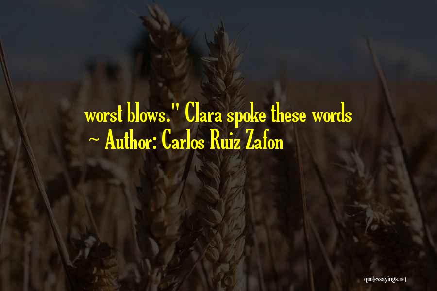 Carlos Ruiz Zafon Quotes: Worst Blows. Clara Spoke These Words