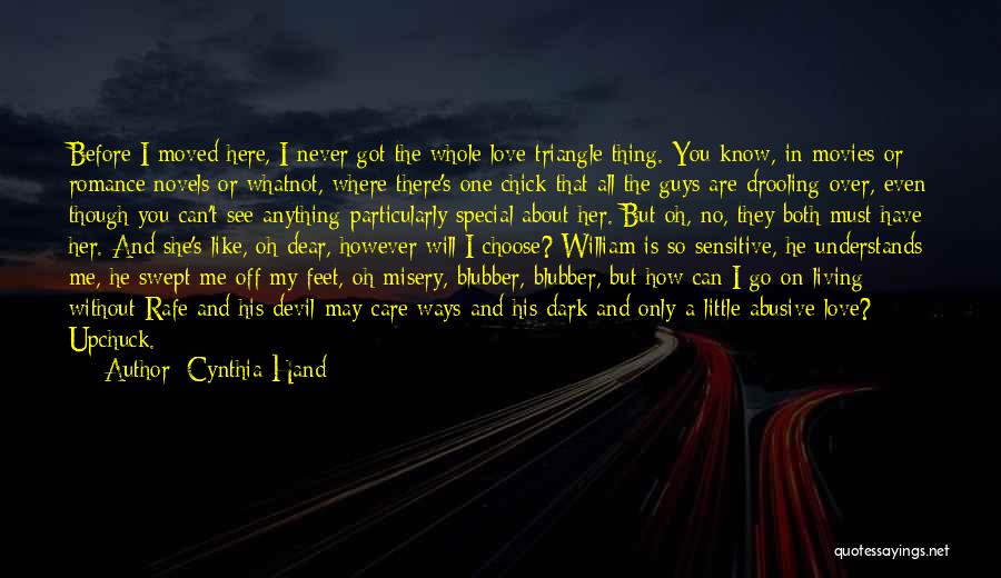 Cynthia Hand Quotes: Before I Moved Here, I Never Got The Whole Love-triangle Thing. You Know, In Movies Or Romance Novels Or Whatnot,