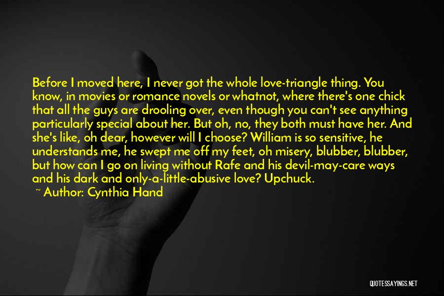 Cynthia Hand Quotes: Before I Moved Here, I Never Got The Whole Love-triangle Thing. You Know, In Movies Or Romance Novels Or Whatnot,