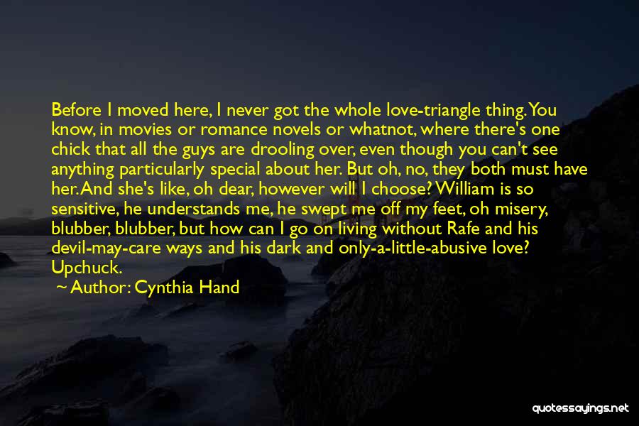 Cynthia Hand Quotes: Before I Moved Here, I Never Got The Whole Love-triangle Thing. You Know, In Movies Or Romance Novels Or Whatnot,