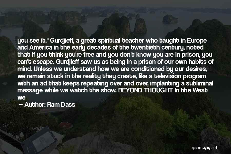 Ram Dass Quotes: You See It. Gurdjieff, A Great Spiritual Teacher Who Taught In Europe And America In The Early Decades Of The