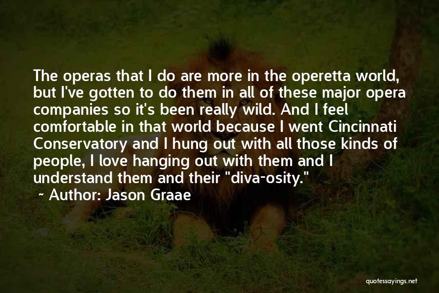 Jason Graae Quotes: The Operas That I Do Are More In The Operetta World, But I've Gotten To Do Them In All Of