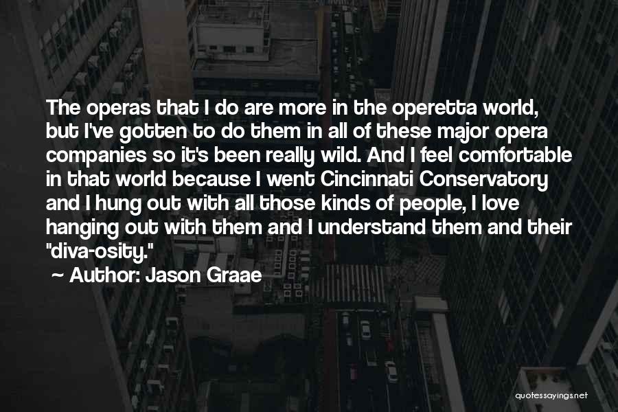 Jason Graae Quotes: The Operas That I Do Are More In The Operetta World, But I've Gotten To Do Them In All Of