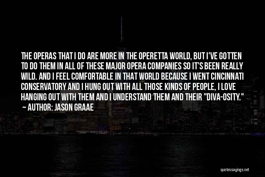 Jason Graae Quotes: The Operas That I Do Are More In The Operetta World, But I've Gotten To Do Them In All Of