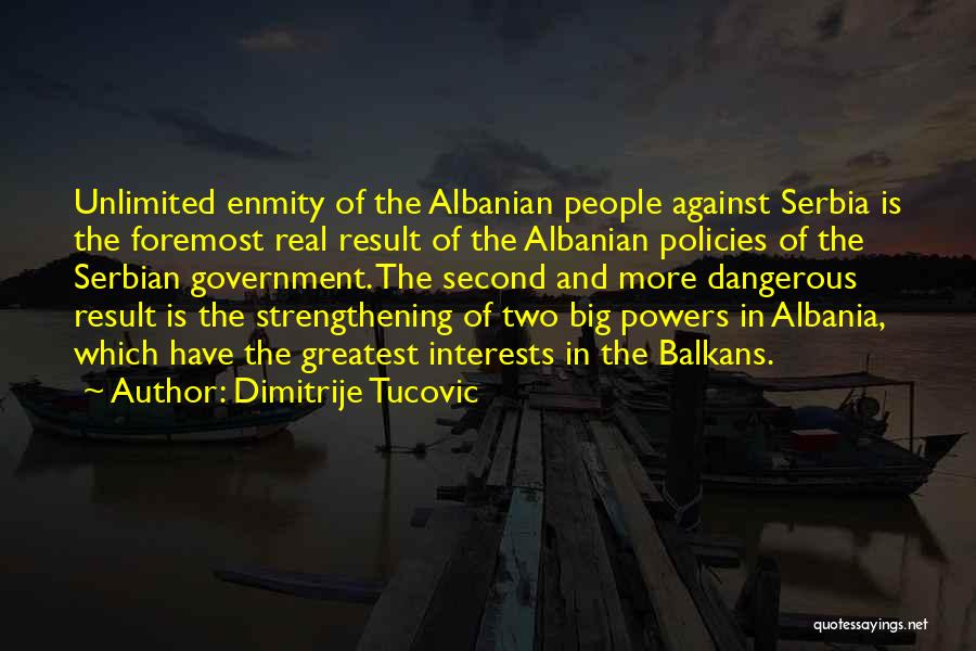 Dimitrije Tucovic Quotes: Unlimited Enmity Of The Albanian People Against Serbia Is The Foremost Real Result Of The Albanian Policies Of The Serbian