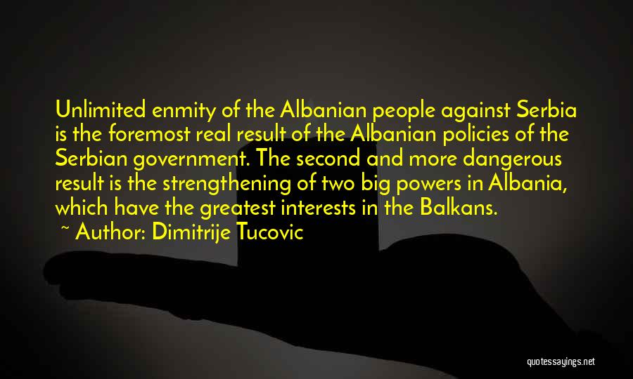 Dimitrije Tucovic Quotes: Unlimited Enmity Of The Albanian People Against Serbia Is The Foremost Real Result Of The Albanian Policies Of The Serbian