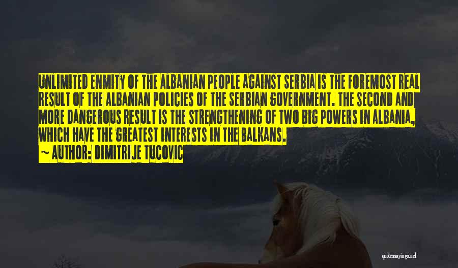 Dimitrije Tucovic Quotes: Unlimited Enmity Of The Albanian People Against Serbia Is The Foremost Real Result Of The Albanian Policies Of The Serbian