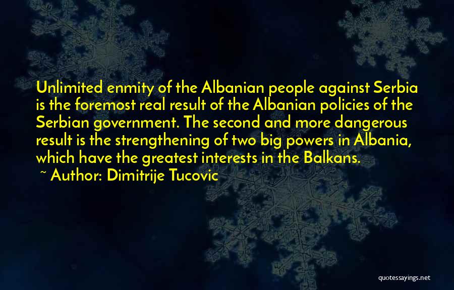 Dimitrije Tucovic Quotes: Unlimited Enmity Of The Albanian People Against Serbia Is The Foremost Real Result Of The Albanian Policies Of The Serbian