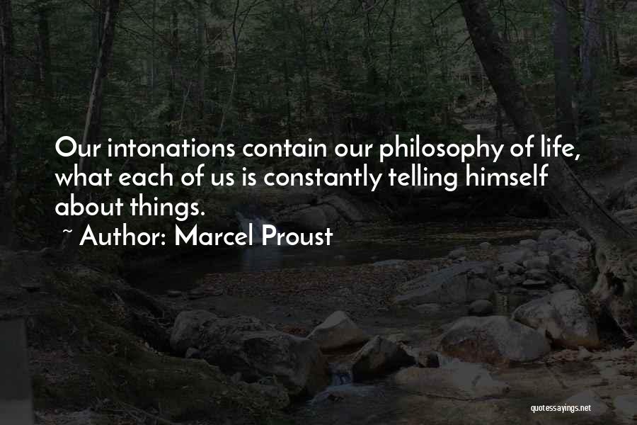 Marcel Proust Quotes: Our Intonations Contain Our Philosophy Of Life, What Each Of Us Is Constantly Telling Himself About Things.